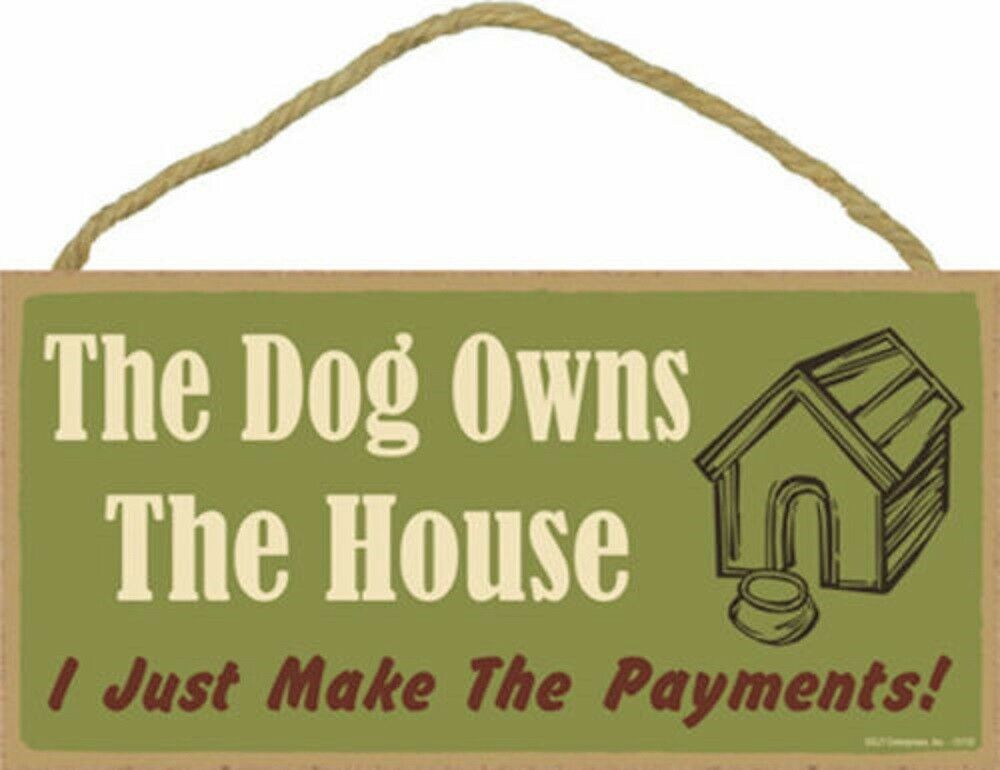 The Dog Owns The House I Just Make The Payments Funny Wood Sign Plaque Usa Made