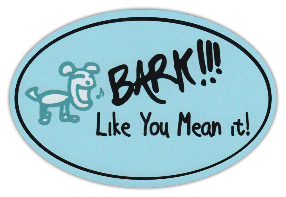 Oval Dog Car Magnet - Bark Like You Mean It - Life Is Good - Bumper Sticker